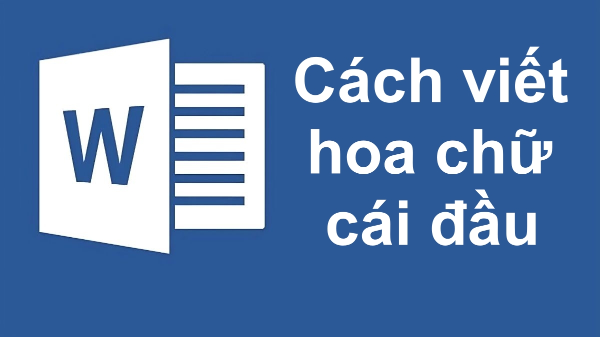 Hướng dẫn cách viết hoa chữ cái đầu trong Word dễ dàng